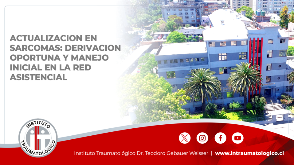 ACTUALIZACION EN SARCOMAS: DERIVACION OPORTUNA Y MANEJO INICIAL EN LA RED ASISTENCIAL